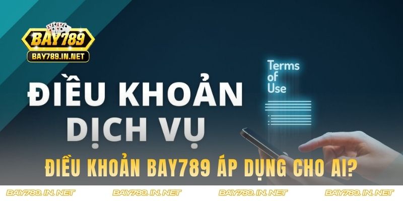 Quy định điều khoản Bay789 áp dụng cho ai?